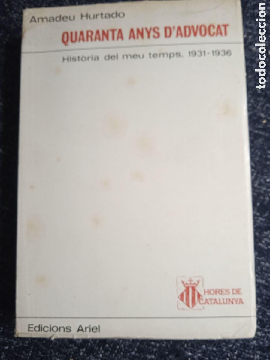 Livres d'occasion: QUARANTA ANYS D'ADVOCAT - HIST&Ograve;RIA DEL MEU TEMPS, 1931-1936 / AMADEU HURTADO -EN CATALAN