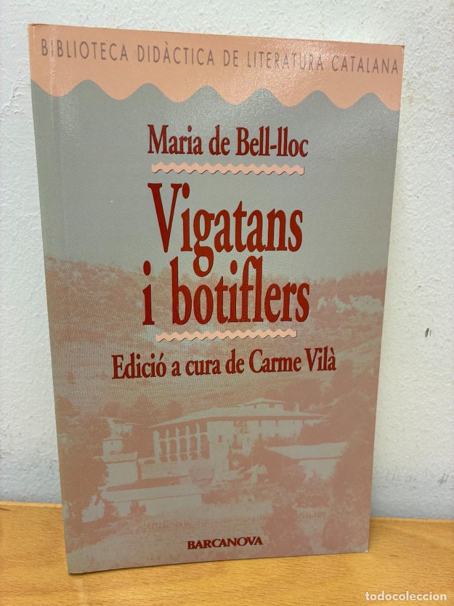 Libros de segunda mano: VIGATANS I BOTIFLERS. MARIA DE BELL-LLOC. EDICI&Oacute; A CURA DE CARME VIL&Agrave;. EDITORIAL BARCANOVA, 1992.
