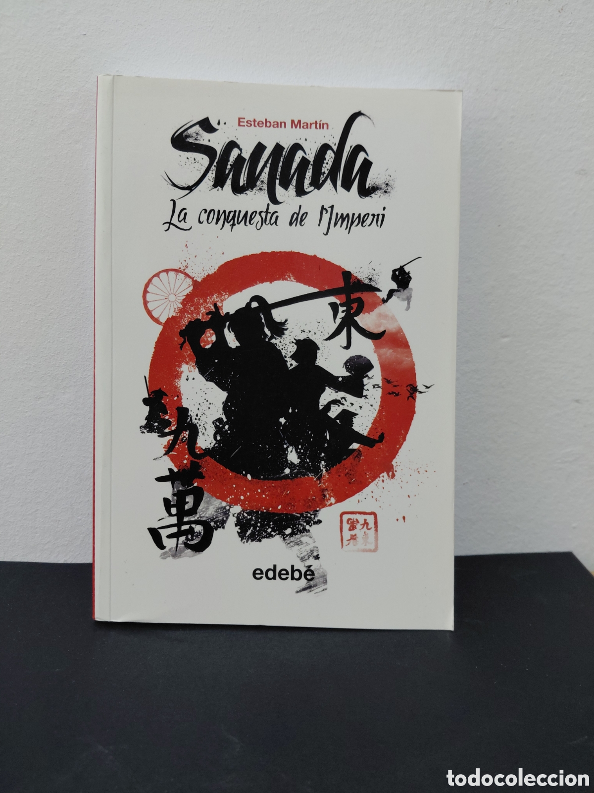 Libros de segunda mano: SANADA - LA CONQUESTA DE L'IMPERI - ESTEBAN MART&Iacute;N - EDEB&Eacute; 2013