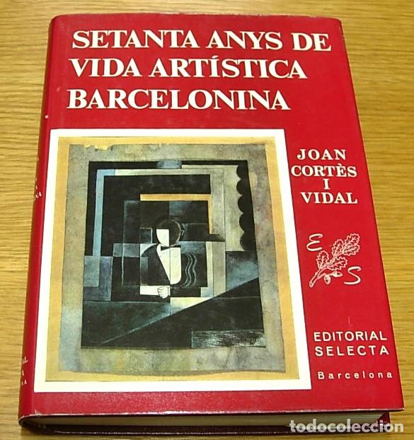 Libros de segunda mano: Libro SETANTA ANYS DE VIDA ART&Iacute;STICA BARCELONINA de JOAN CORT&Eacute;S i VIDAL Selecta 1&ordf; Edici&oacute;n 1980