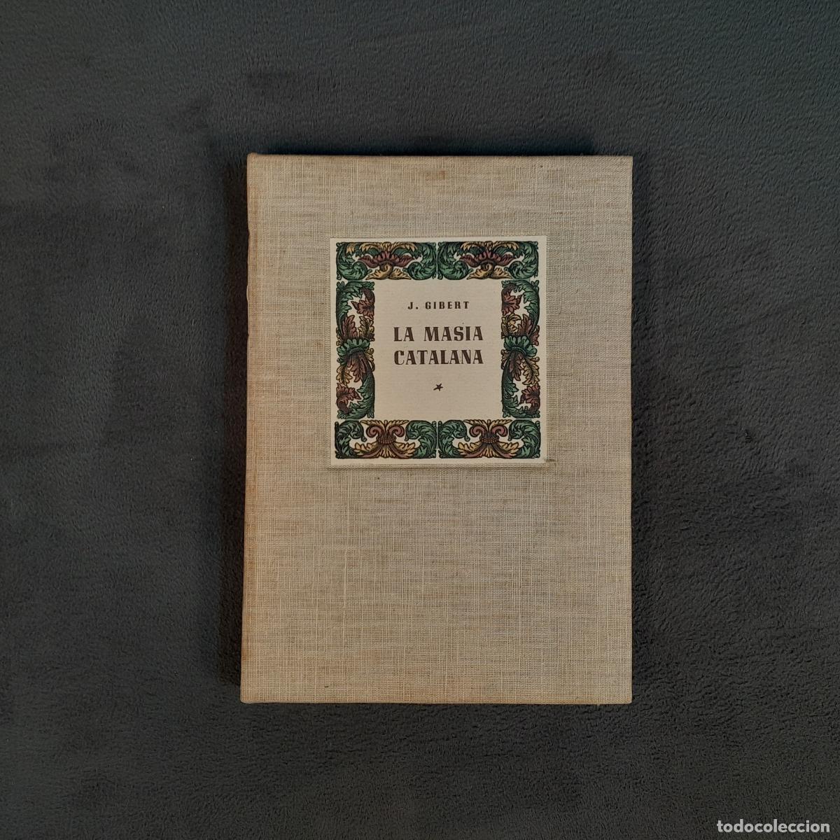 Libros de segunda mano: L-5352. LA MASIA CATALANA. ORIGEN, ESPLENDOR I DECAD&Egrave;NCIA. J. GIBERT. ED. MILL&Agrave;, 1947.