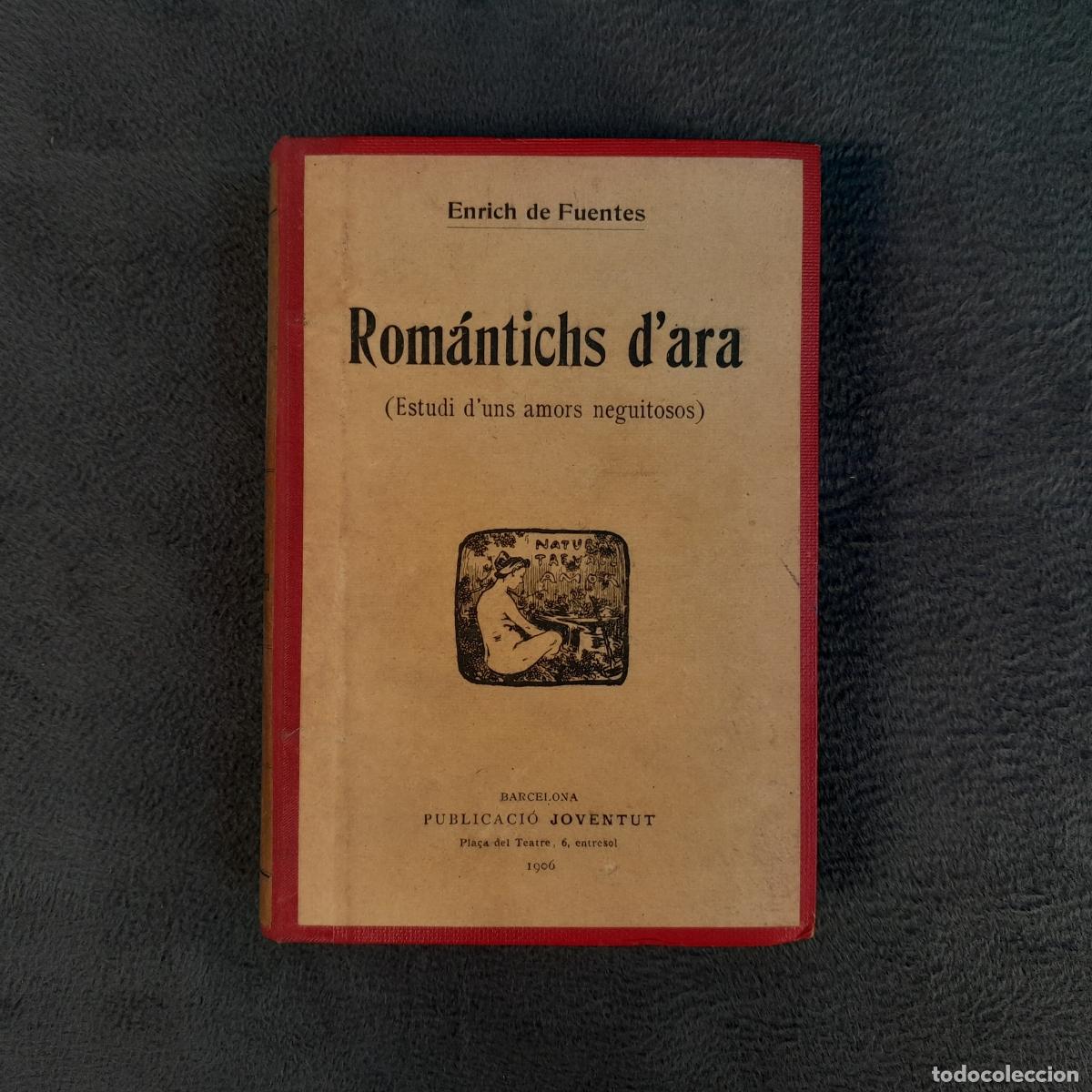 Libros de segunda mano: L-2877. ROM&Aacute;NTICHS D&rsquo;ARA.ESTUDI D&rsquo;UNS AMORS NEGUITOSOS. ENRICH DE FUENTES.1906