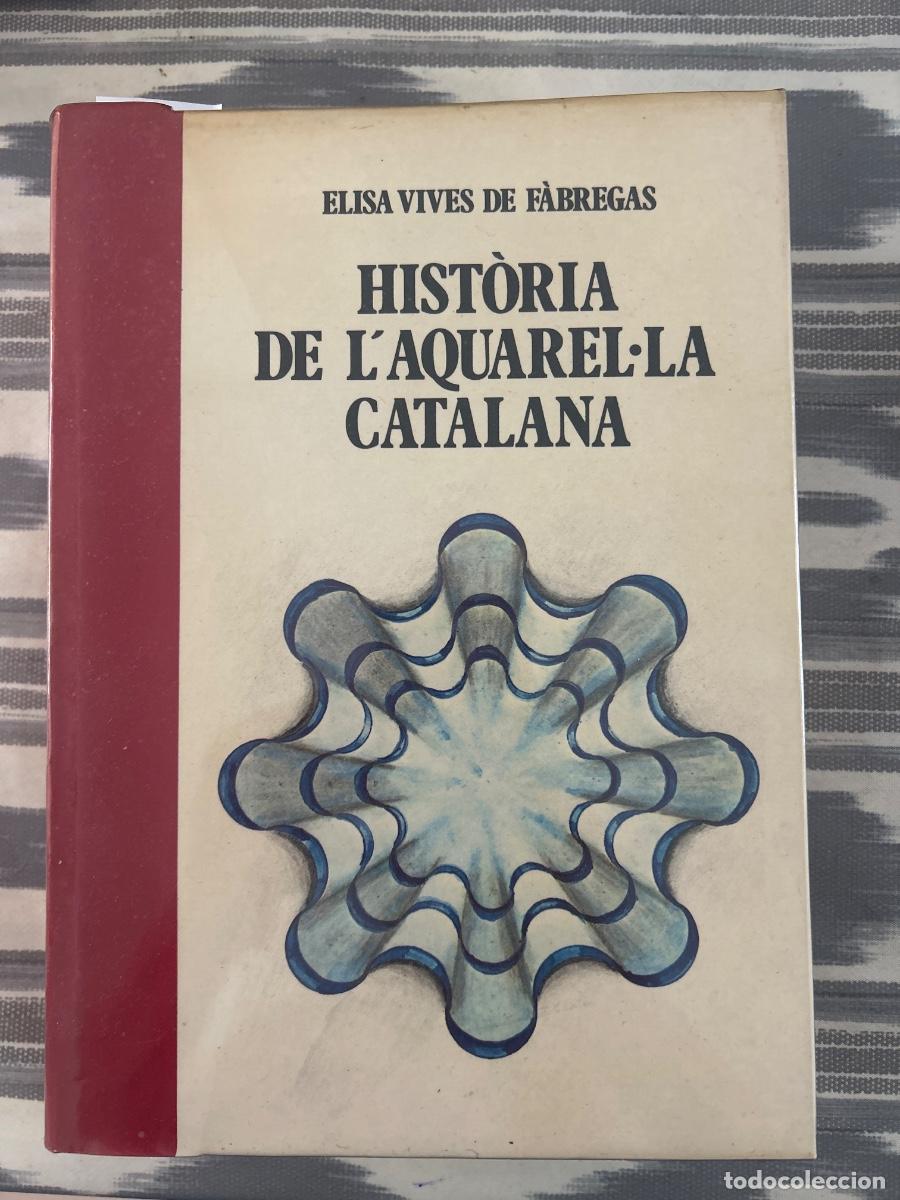 Libros de segunda mano: HISTORIA DE L'AQUAREL.LA CATALANA, ELISA VIVES DE FABREGAS