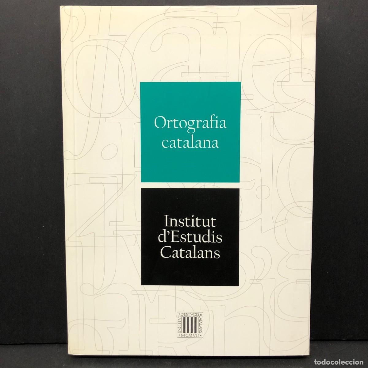 Libros de segunda mano: ORTOGRAFIA CATALANA - INSTITUT D'ESTUDIS CATALANS - 2017 / 3474