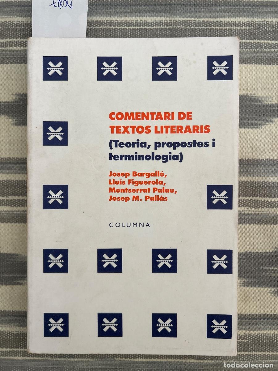Libros de segunda mano: COMENTARI DE TEXTOS LITERARIS, TEORIA, PROPOSTES I TERMINOLOGIA, BARGALLO, FIGUEROLA, PALAU, PALLAS