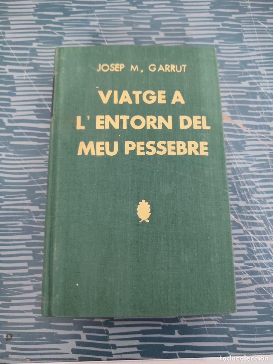 Libros de segunda mano: VIATGE L'ENTORN DEL MEU PESSEBRE, JOSEP M.GARRUT, EDITORIAL SELECTA,1957,253 P&Aacute;G.