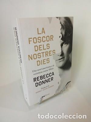 Libros de segunda mano: Rebecca Donner. La foscor dels nostres dies: Una nord-americana a la resist&egrave;ncia contra Hitler