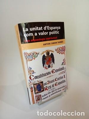 Libros de segunda mano: La unitat d'Espanya com a valor pol&iacute;tic: Una arqueologia intel&middot;lectual