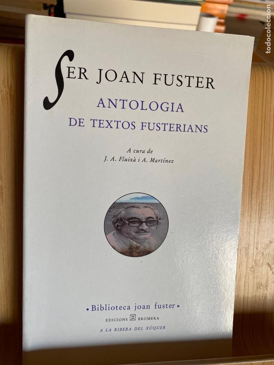 Libros de segunda mano: SER JOAN FUSTER. ANTOLOGIA DE TEXTOS FUSTERIANS. EDITORIAL BROMERA