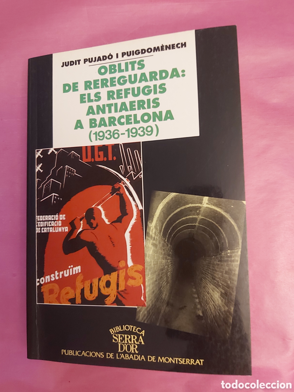 Libros de segunda mano: OBLITS DE REREGUARDA ELS REFUGIS ANTIAERIS A BARCELONA 1936 - 1939 J. PUJADO I PUIGDOMENECH CATALAN