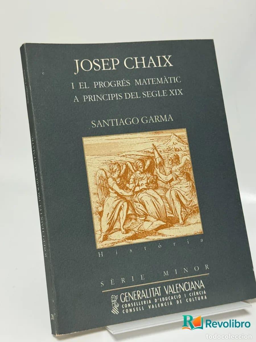 Libros de segunda mano: Josep Chaix I el Progr&eacute;s Matem&agrave;tic a Principis del Segle Xix - Santiago Garma