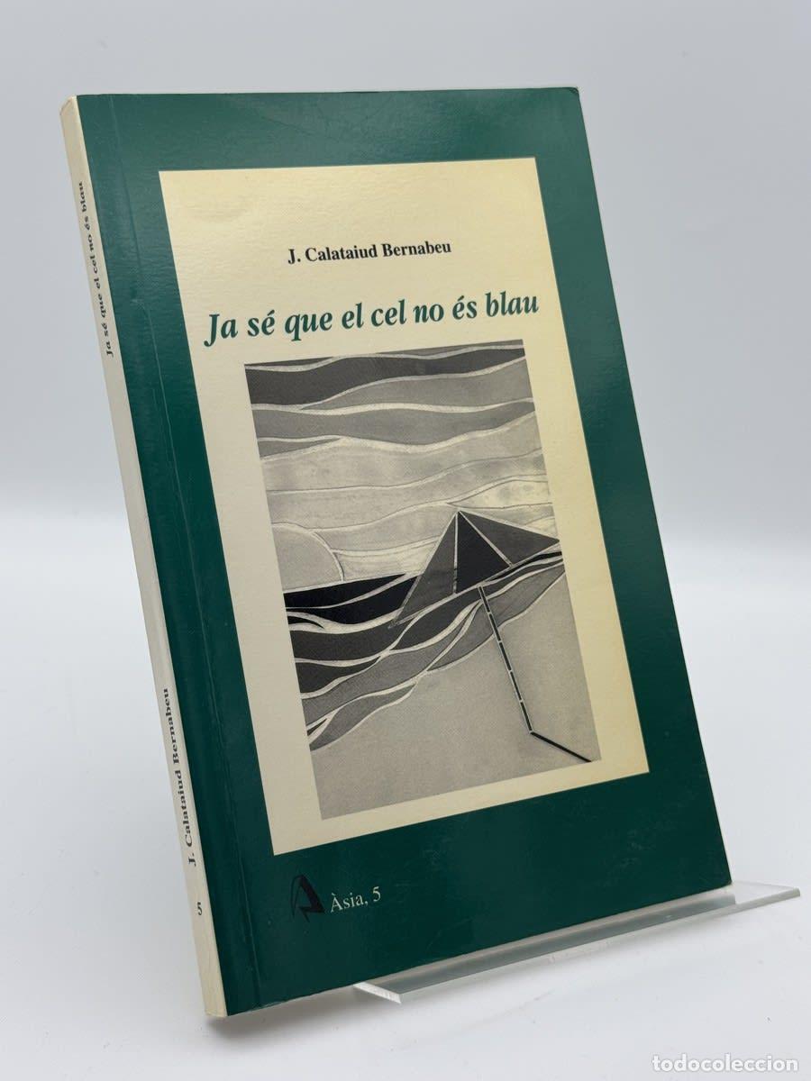 Libros de segunda mano: Ja s&eacute; que el cel no &eacute;s blau - Jos&eacute; Calatayud Bernabeu