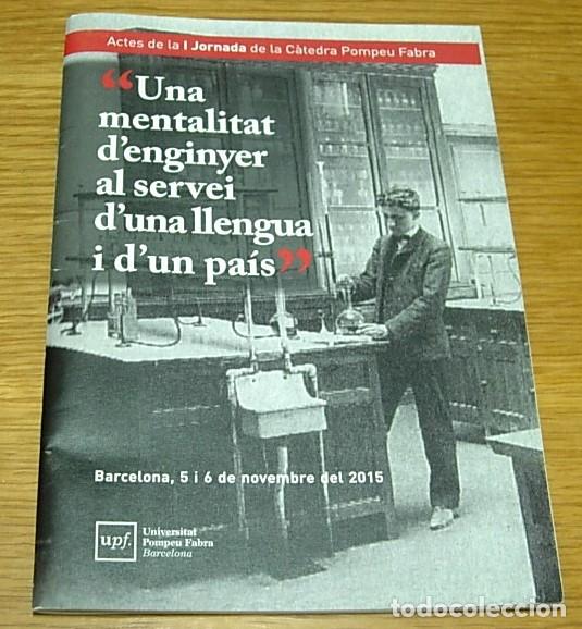Libros de segunda mano: UNA MENTALITAT D'ENGINYER AL SERVEI D'UNA LLENGUA I D'UN PA&Iacute;S I Jornada C&agrave;tedra Pompeu Fabra 2015