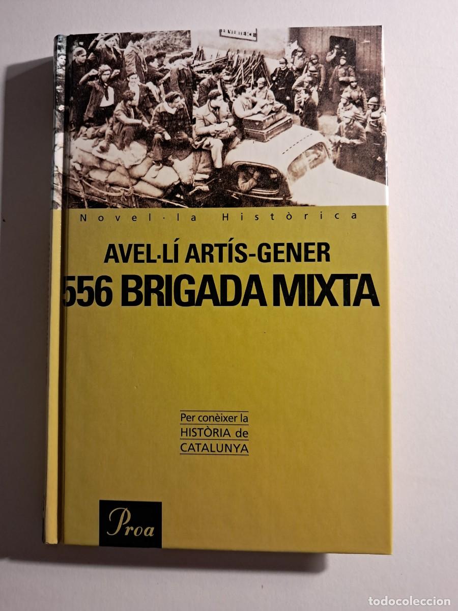 Libros de segunda mano: Llibre: 556 BRIGADA MIXTA DE Avel.l&iacute; Art&iacute;s-Gener Tapes dures Edit PROA