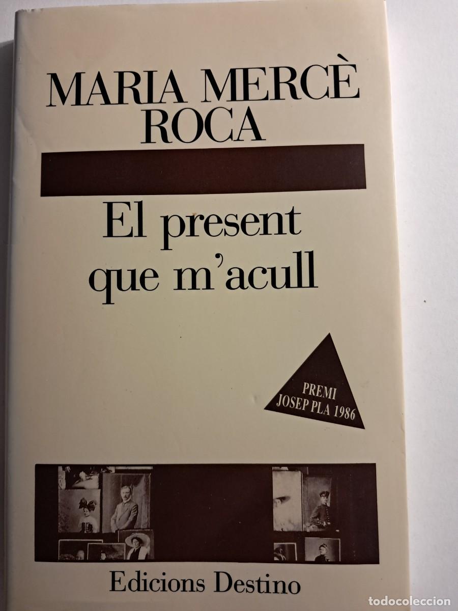 Libros de segunda mano: Llibre: EL PRESENT QUE M'ACULL de Maria Merc&egrave; Roca Edicions Destino