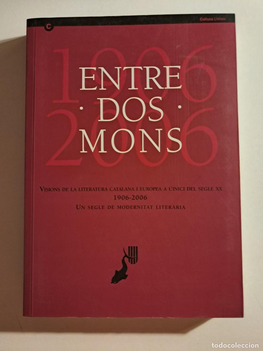 Libros de segunda mano: Llibre: ENTRE DOS MONS ,Visions de la literatura Catalana i Europea a l'inici del segle XX