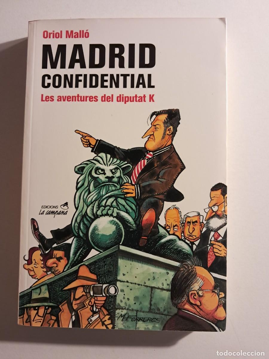 Libros de segunda mano: Llibre: MADRID CONFIDENTIAL Les aventures del diputat K d'Oriol Mall&oacute; Edicions La Campana