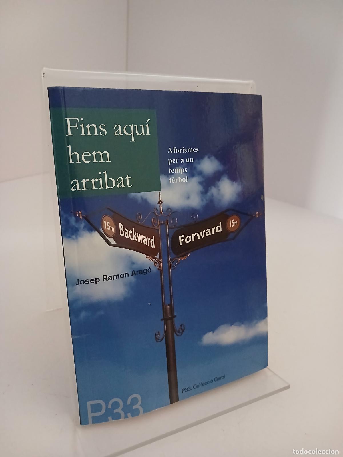 Libros de segunda mano: Fins aqu&iacute; hem arribat - aforismes per a un temps t&egrave;rbol - Josep Ramon Arag&oacute; i Gassiot