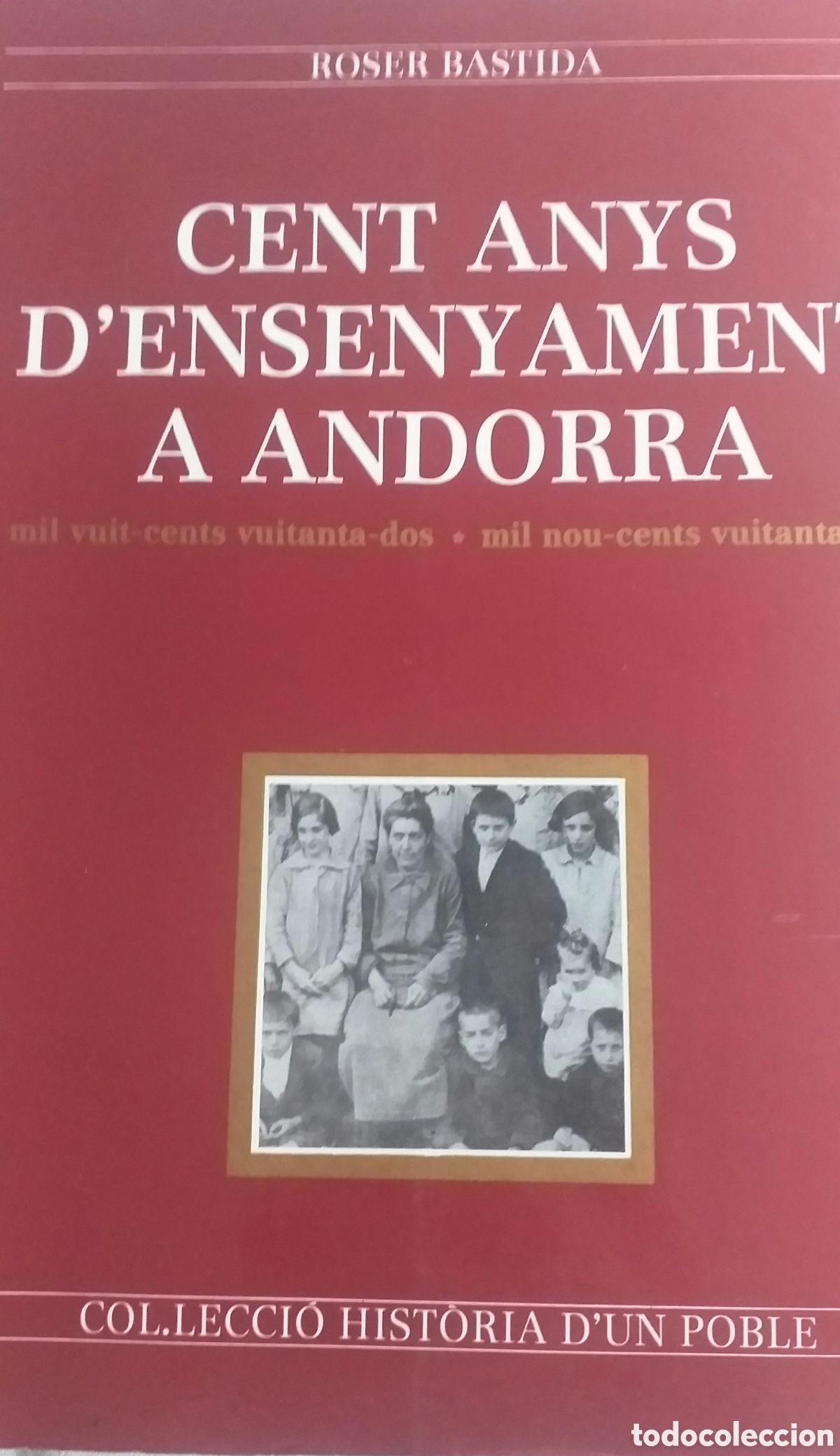 Gebrauchte B&uuml;cher: CENT ANYS D'ENSENYAMENT A ANDORRA 1882-1987 - ROSER BASTIDA 1987 - COL.LECCI&Oacute; HISTORIA D'UN POBLE
