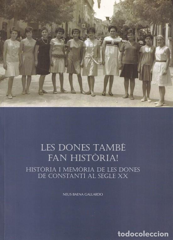 Libros de segunda mano: Les dones tamb&eacute; fan Hist&ograve;ria! Hist&ograve;ria i mem&ograve;ria de les dones de Constant&iacute; al segle XX - Neus Baena