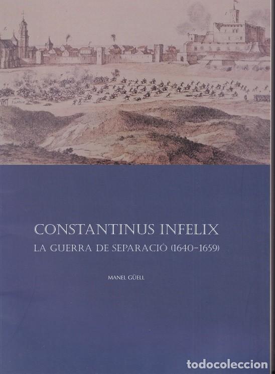 Libros de segunda mano: Constantinus Infelix &middot; La Guerra de Separaci&oacute; 1640-1659 - Manel G&uuml;ell - Foto 1