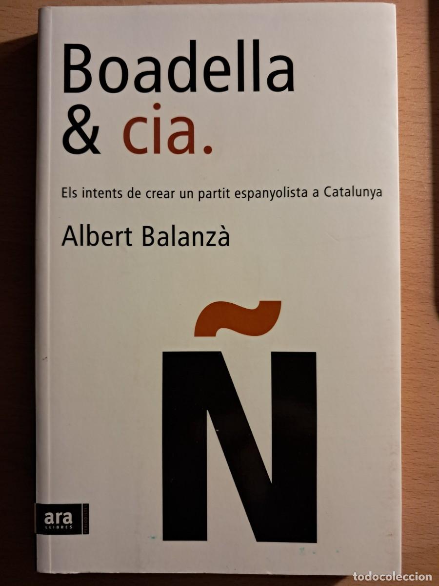 Libri di seconda mano: Llibre: BOADELLA & CIA Els intents de crear un partit espanyolista a Catalunya d'ALBERT BALANZ&Agrave;