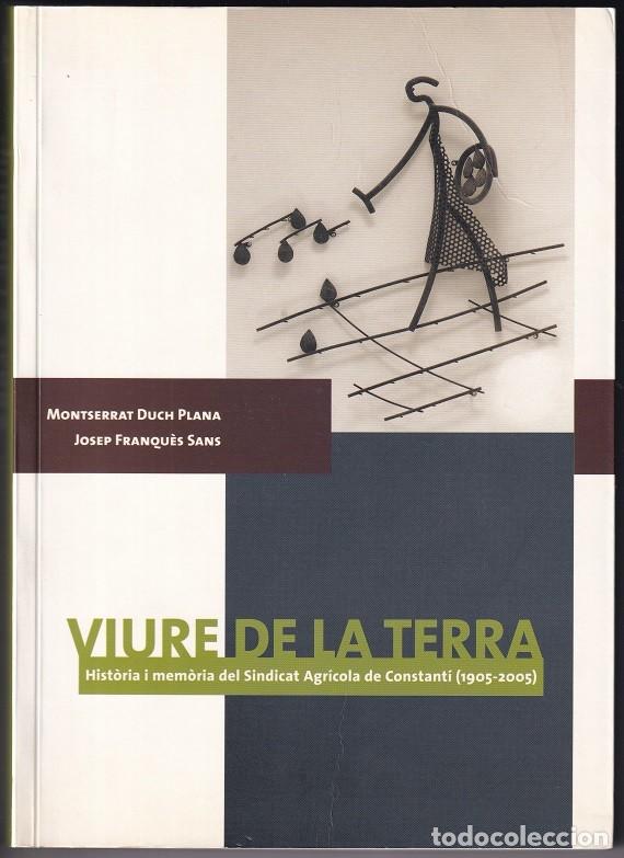 Libros de segunda mano: Viure de la terra &middot; Hist&ograve;ria i mem&ograve;ria del Sindicat Agr&iacute;cola de Constant&iacute; 1905-2005 - Montserrat D..