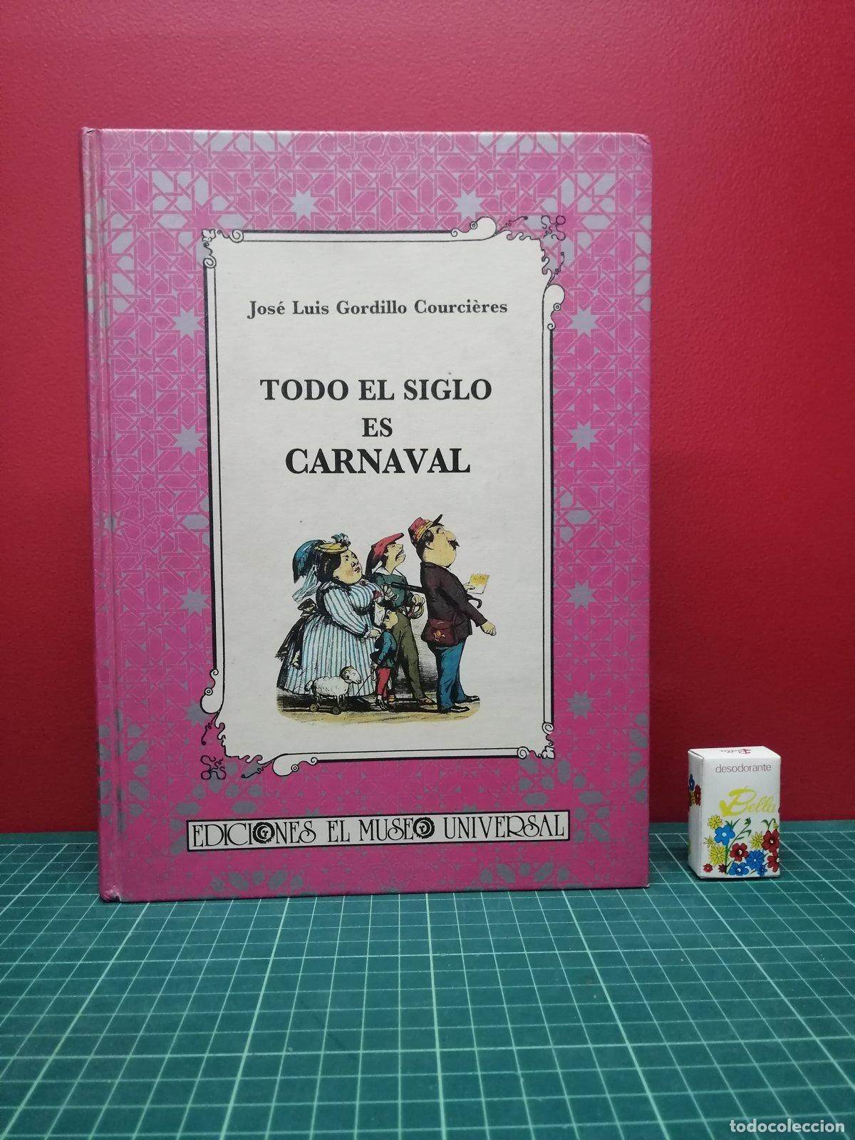 Libros de segunda mano: Todo el siglo es carnaval - Jos&eacute; Luis Gordillo Courci&egrave;res