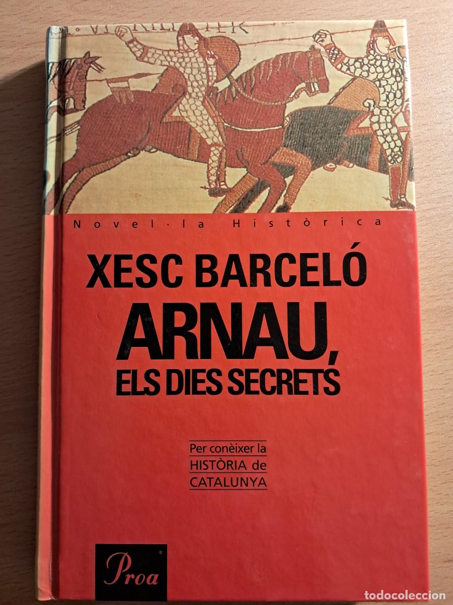 Libros de segunda mano: Llibre: ARNAU, ELS DIES SECRETS de XESC BARCEL&Oacute; Proa Novel.la