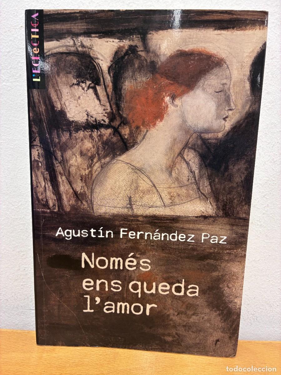 Libros de segunda mano: NOM&Eacute;S ENS QUEDA L'AMOR. AGUST&Iacute;N FERN&Aacute;NDEZ PAZ. EDICIONS BROMERA, ALZIRA,1&ordf; EDICI&Oacute;, FEBRER DEL 2009.