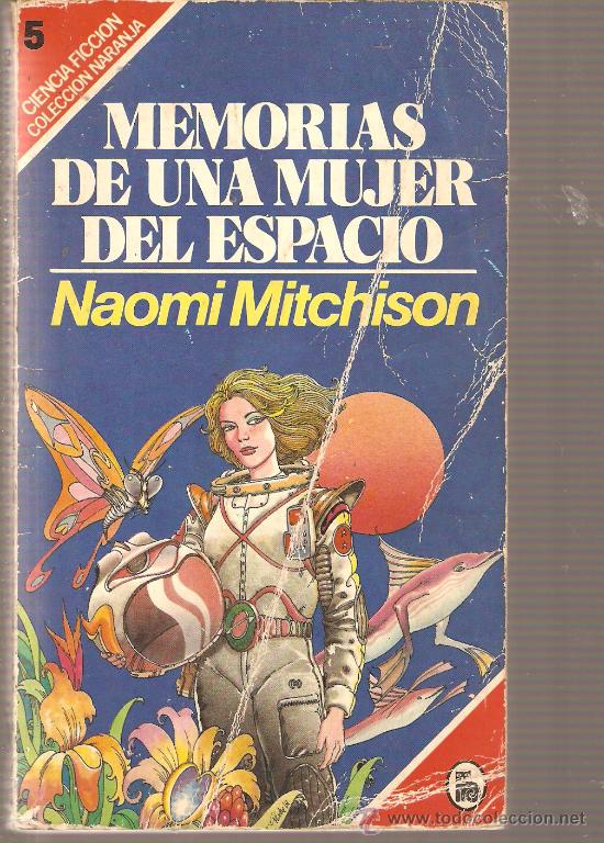 Libros de segunda mano: NOVELA DE CIENCIA-FICCION : MEMORIAS DE UNA MUJER DEL ESPACIO , POR NAOMI MITCHISON
