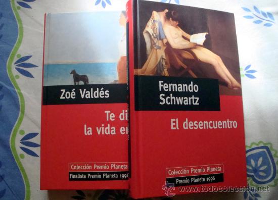 Second hand books: Zo&eacute; Vald&eacute;s-te d&iacute; la vida entera. Fernando Schwartz-el desencuentro Premio Planeta y finalista 1996.