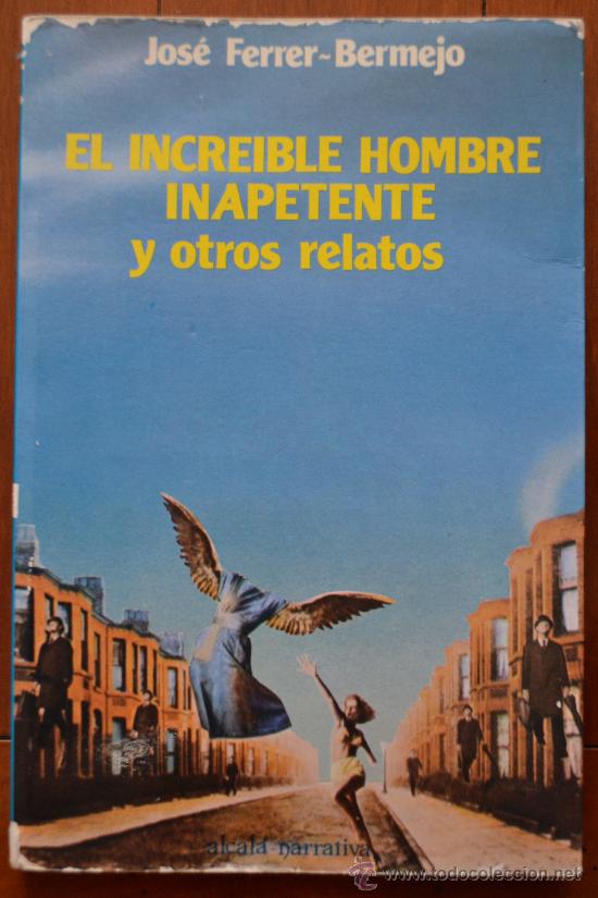 Libros de segunda mano: EL INCREIBLE HOMBRE INAPETENTE y otros relatos, JOS&Eacute; FERRER-BERMEJO.ALCAL&Aacute; NARRATIVA 1982.ILUSTRADO.