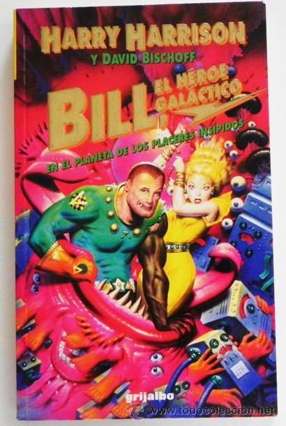 Libros de segunda mano: BILL EL H&Eacute;ROE GAL&Aacute;CTICO EN EL PLANETA DE LOS PLACERES INS&Iacute;PIDOS - NOVELA - LIBRO CIENCIA FICCI&Oacute;N