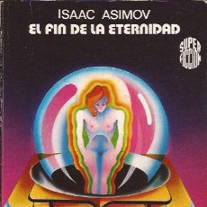 Libros de segunda mano: NOVELA-EL FIN DE LA ETERNIDAD ISAAC ASIMOV SUPER FICCION 26 CIENCIA FICCION