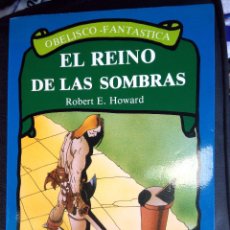 Libros de segunda mano: EL REINO DE LAS SOMBRAS. ROBERT E. HOWARD. AUTOR DE CONAN. OBELISCO-FANTASTICA 1987. 1ª EDICIÓN.. Lote 88320520