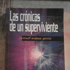 Libros de segunda mano: LAS CRÓNICAS DE UN SUPERVIVENTE - PASCUAL MIÑANA GARCÍA - 1ª EDICIÓN 2007 - EJEMPLAR AUTOGRAFIADO