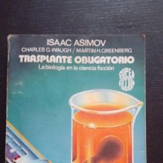Libros de segunda mano: ISAAC ASIMOV. TRANSPLANTE OBLIGATORIO. LA BIOLOGÍA EN LA CIENCIA FICCIÓN