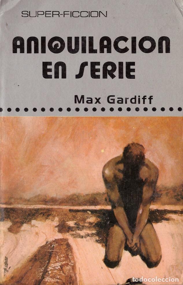 Libros de segunda mano: Aniquilacion en serie - Max Gardiff; Super-Ficcion, n&ordm; 3