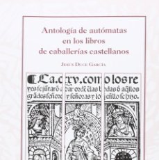 Libros de segunda mano: ANTOLOGÍA DE AUTÓMATAS EN LOS LIBROS DE CABALLERÍAS CASTELLANOS. Lote 354213623