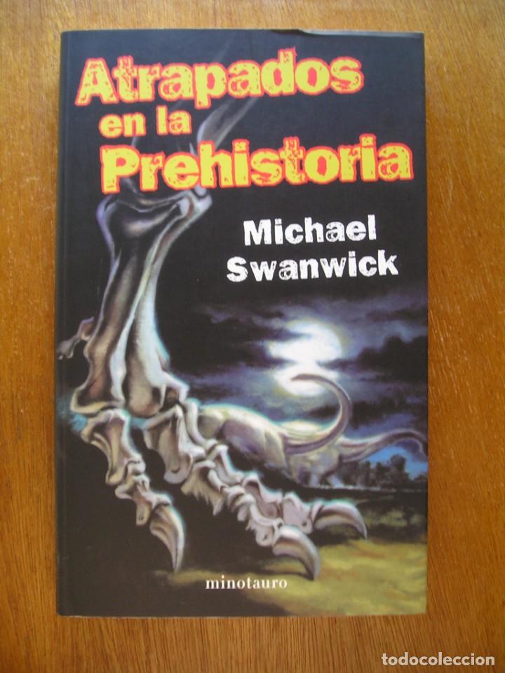Libros de segunda mano: ATRAPADOS EN LA PREHISTORIA, MICHAEL SWANWICK, MINOTAURO