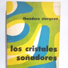 Libros de segunda mano: THEODORE STURGEON - LOS CRISTALES SOÑADORES - PRIMERA EDICIÓN EN ESPAÑOL - 1961. Lote 361421170