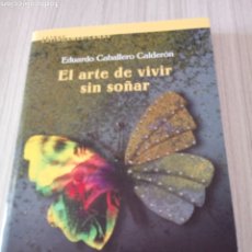 Libros de segunda mano: EL ARTE DE VIVIR SIN SOÑAR DE EDARDO CABALLERO CALDERON. Lote 362461210