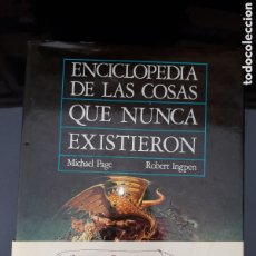 Libros de segunda mano: ENCICLOPEDIA DE LAS COSAS QUE NUNCA EXISTIERON - M. PAGE & R. INGPEN - ANAYA EDITORIAL 1986. Lote 365822971
