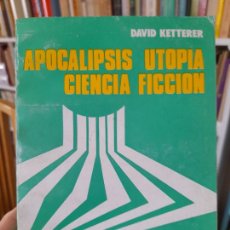 Libros de segunda mano: APOCALIPSIS, UTOPÍA Y CIENCIA FICCIÓN, DAVID KETTERER, ED. LAS PARALELAS, 1976 RARO.. Lote 366247321
