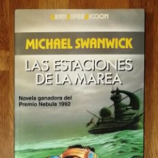 Libros de segunda mano: SWANWICK, MICHAEL. LAS ESTACIONES DE LA MAREA (GRAN SÚPER FICCIÓN). - MARTÍNEZ ROCA, 1993. Lote 366298266