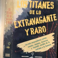 Libros de segunda mano: LOS TITANES DE LO EXTRAVAGANTE Y RARO (ANACONDA, 1946)
