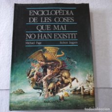 Libros de segunda mano: ENCICLOPÈDIA DE LES COSES QUE MAI NO HAN EXISTIT - MICHAEL PAGE / ROBERT INGPEN - BARCANOVA - 1988. Lote 383164299