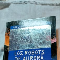 Libros de segunda mano: LOS ROBOTS DE AURORA(LOS ROBOTS DE AMANECER).ISAAC ASIMOV.CIRCULO DE LECTORES 1993