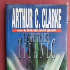 Libros de segunda mano: ARTHUR C. CLARKE - EL ESPECTRO DEL TITANIC - AUTOR DE 2001 UNA ODISEA ESPACIAL - 1ª EDICIÓN 1991